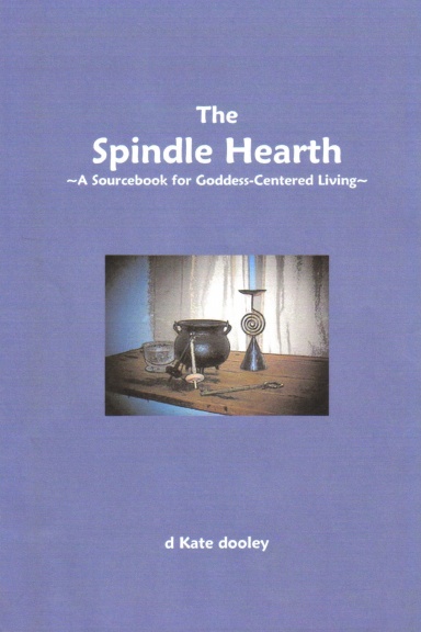 The Spindle Hearth  ~A Sourcebook for Goddess-Centered Living~