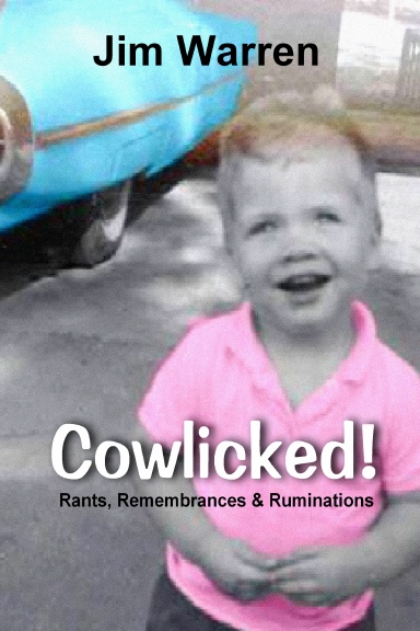 Cowlicked: Rants, Remembrances & Ruminations