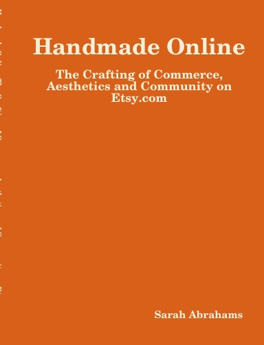 Handmade Online: The Crafting of Commerce, Aesthetics and Community on Etsy.com