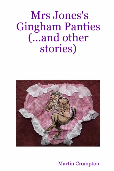 Mrs Jones's Gingham Panties (...and other stories)