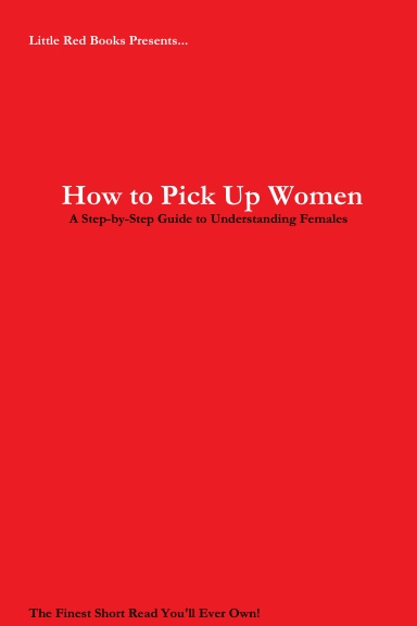 How to Pick Up Women: A Step-by-Step Guide to Understanding Females