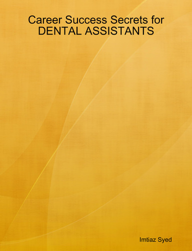 Career Success Secrets for DENTAL ASSISTANTS