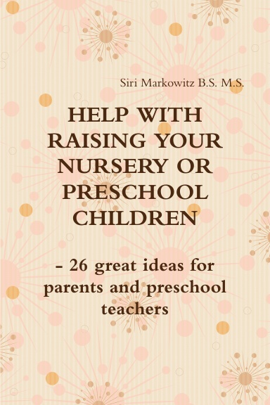 HELP WITH RAISING YOUR NURSERY OR PRESCHOOL CHILDREN - 26 great ideas for parents and preschool teachers