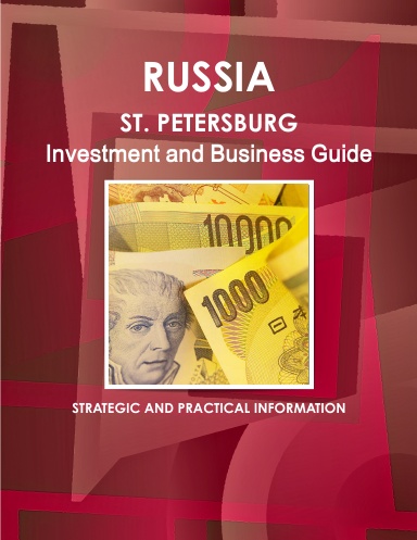 Russia: St. Petersburg Investment and Business Guide