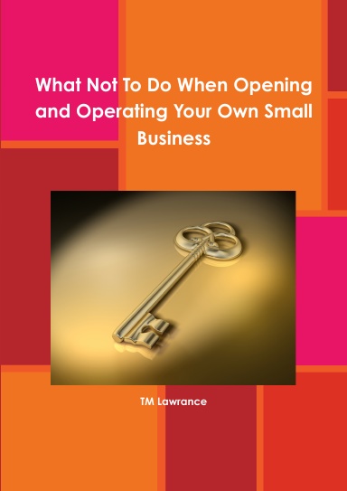 What Not To Do When Opening and Operating Your Own Small Business