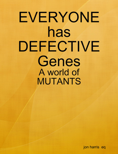 EVERYONE has DEFECTIVE Genes