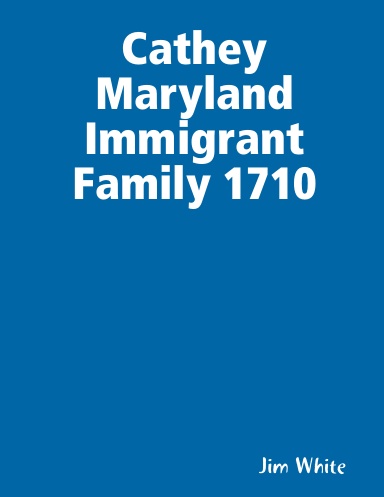 Cathey Maryland Immigrant Family 1710