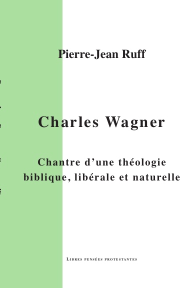Charles Wagner, chantre d'une théologie biblique, libérale et naturelle