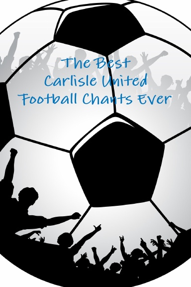 The Best Carlisle United Football Chants Ever