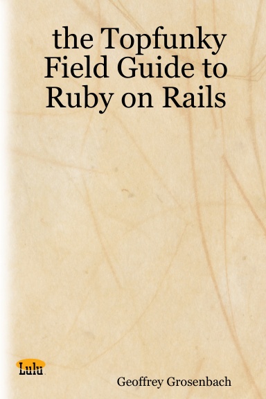 the Topfunky Field Guide to Ruby on Rails