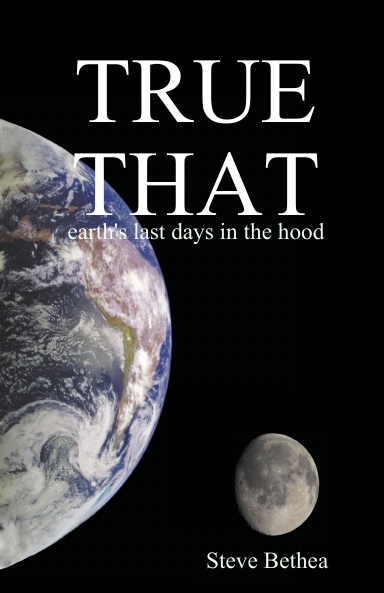T R U E  T H A T earth's last days in the hood