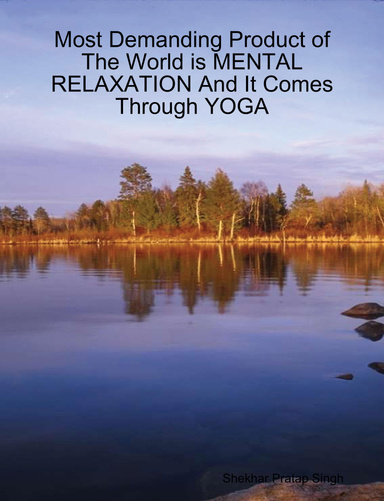 Most Demanding Product of The World is MENTAL RELAXATION And It Comes Through YOGA