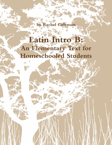 Latin Intro B: An Elementary Text for Homeschooled Students