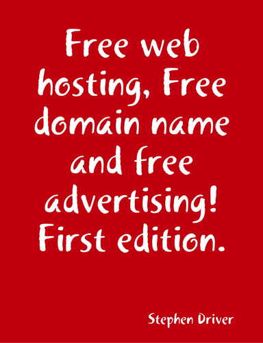 Free web hosting, Free domain name and free advertising! First edition.