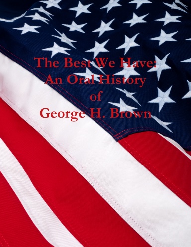 The Best We Have:  An Oral History of George H. Brown