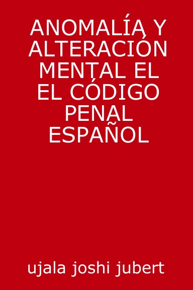 ANOMALÍA Y ALTERACIÓN MENTAL EL EL CÓDIGO PENAL ESPAÑOL