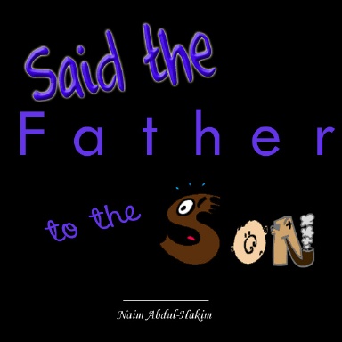 Said the Father, to the Son
