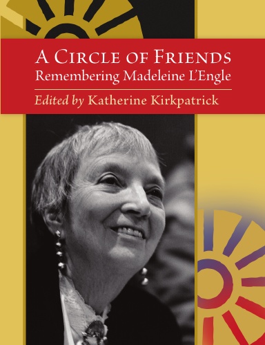 A Circle of Friends: Remembering Madeleine L’Engle (second edition)