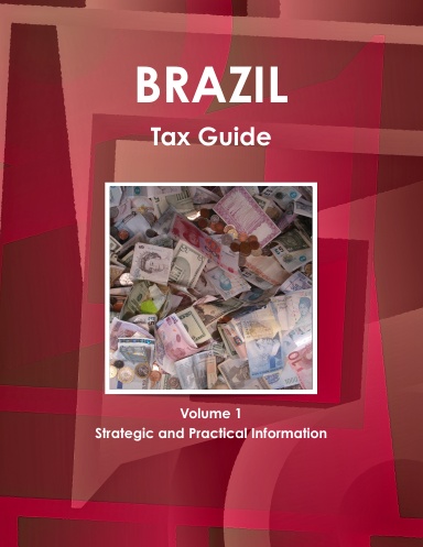 Brazil Tax Guide Volume 1 Strategic and Practical Information