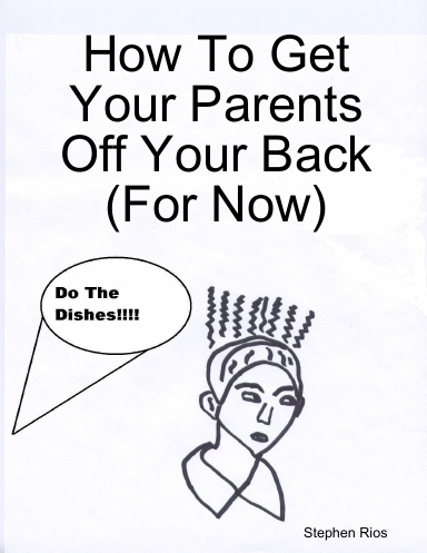 How To Get Your Parents Off Your Back (For Now)