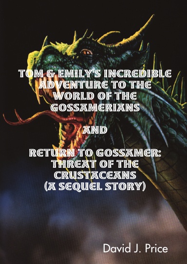 Tom & Emily's Incredible Adventure to the World of the Gossamerians and Return to Gossamer: Threat of the Crustaceans (a sequel story)