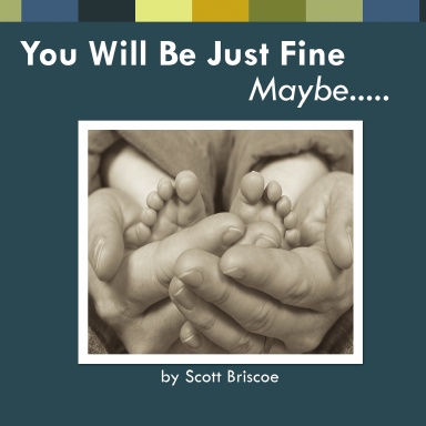 You Will Be Just Fine - Maybe