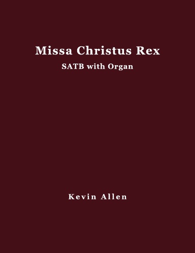 Missa Christus Rex - SATB w/ Organ (Kevin Allen)