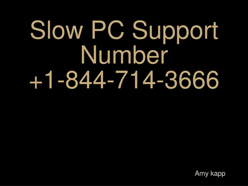 Slow PC Support Number +1-844-714-3666