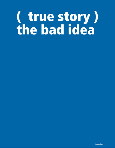 (  true story )    the bad idea