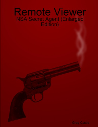 Remote Viewer: NSA Secret Agent (Enlarged Edition)