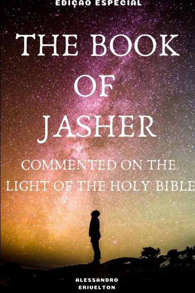 THE BOOK OF JASHER COMMENTED ON THE LIGHT OF THE HOLY BIBLE