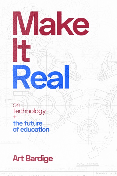 Make it Real: On Technology and the Future of Education