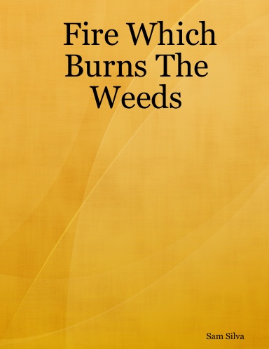 Fire Which Burns The Weeds