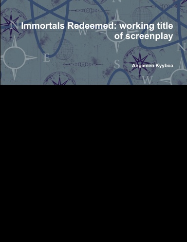 Immortals Redeemed: working title of screenplay