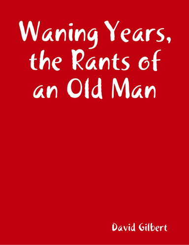 Waning Years, the Rants of an Old Man