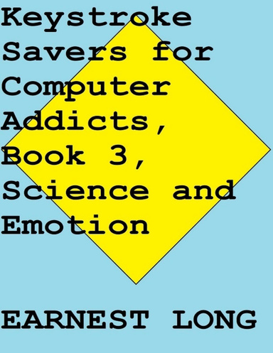 Keystroke Savers for Computer Addicts, Book 3, Science and Emotion