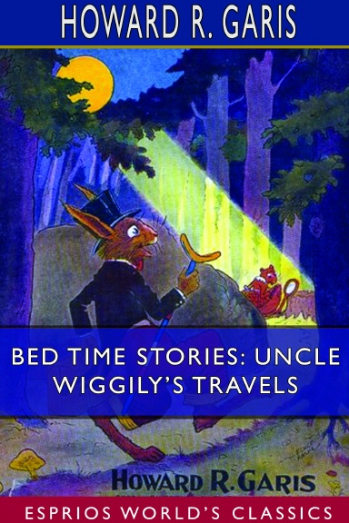 Bed Time Stories: Uncle Wiggily’s Travels  (Esprios Classics)
