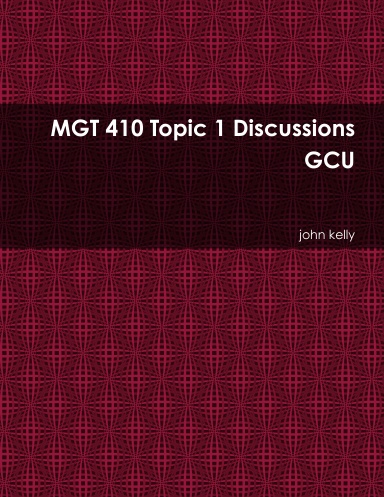 MGT 410 Topic 1 Discussions GCU