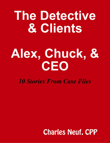 The Detective & Clients, Alex, Chuck, & CEO 10 Stories from Case File