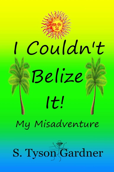 I Couldn't Belize It!  My Misadventure