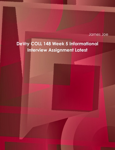 DeVry COLL 148 Week 5 Informational Interview Assignment Latest