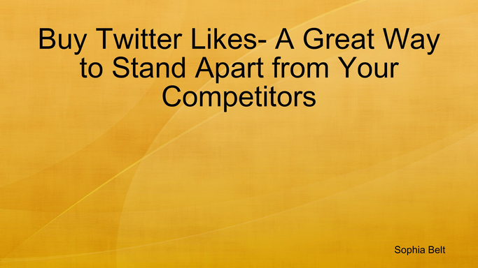 Buy Twitter Likes- A Great Way to Stand Apart from Your Competitors