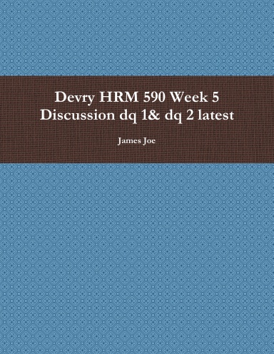 Devry HRM 590 Week 5 Discussion dq 1& dq 2 latest