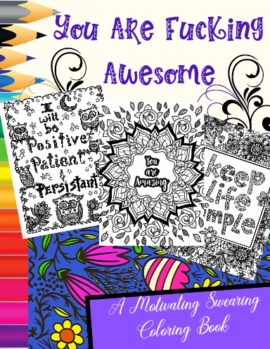 You Are Fucking Awesome A Motivating Swear Word Coloring Book for Adults:  Inspirational and motivational swearing coloring book for adults.  (Paperback)