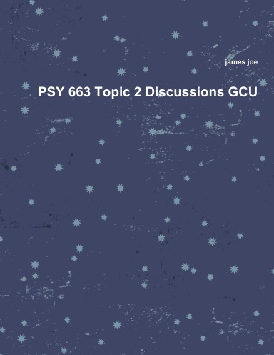 PSY 663 Topic 2 Discussions GCU