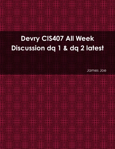 Devry CIS407 All Week Discussion dq 1 & dq 2 latest