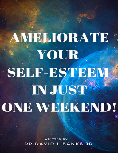Ameliorate Your Self Esteem In Just One Weekend