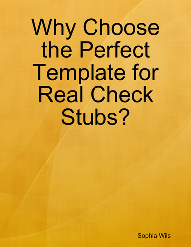 Why Choose the Perfect Template for Real Check Stubs?