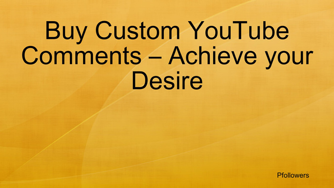Buy Custom YouTube Comments – Achieve your Desire