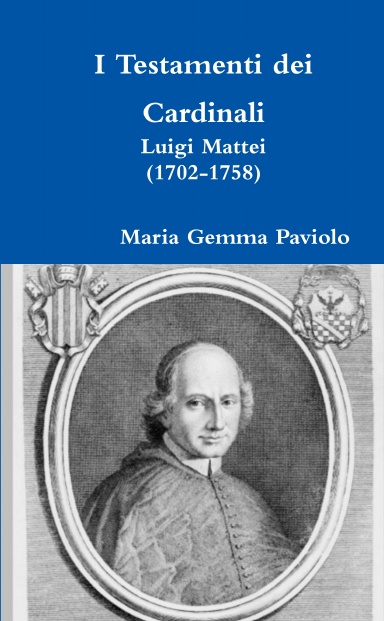 I Testamenti dei Cardinali: Luigi Mattei (1702-1758)